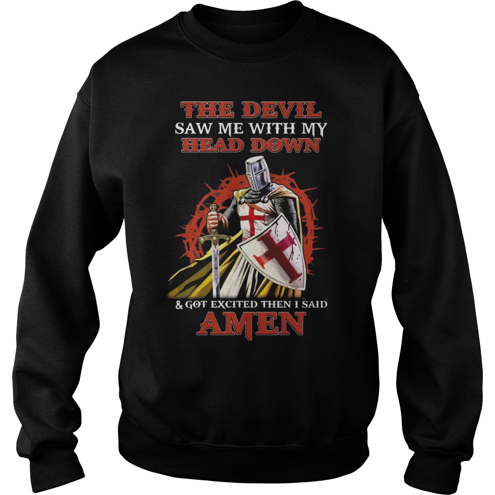 Knight Templar Devil Saw Head Got Excited Said Amen Sweat Shirt