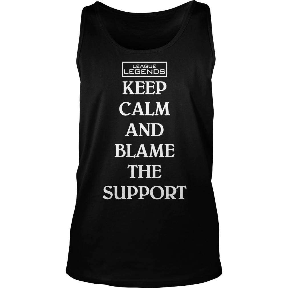 League Legends Keep Calm Blame Support Tank Top