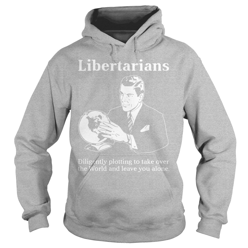 Libertarians Plotting Take World Clever Hoodie