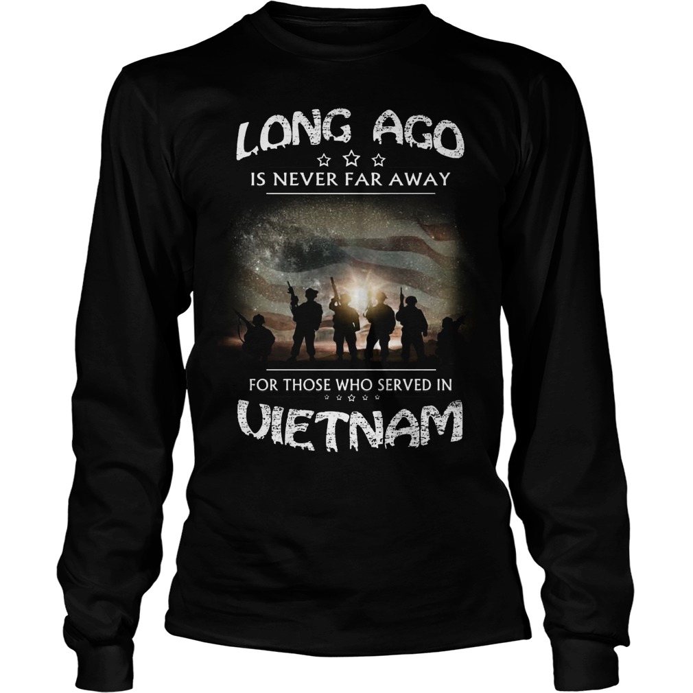 Long Ago Never Far Away Served Vietnam Longsleeve Tee