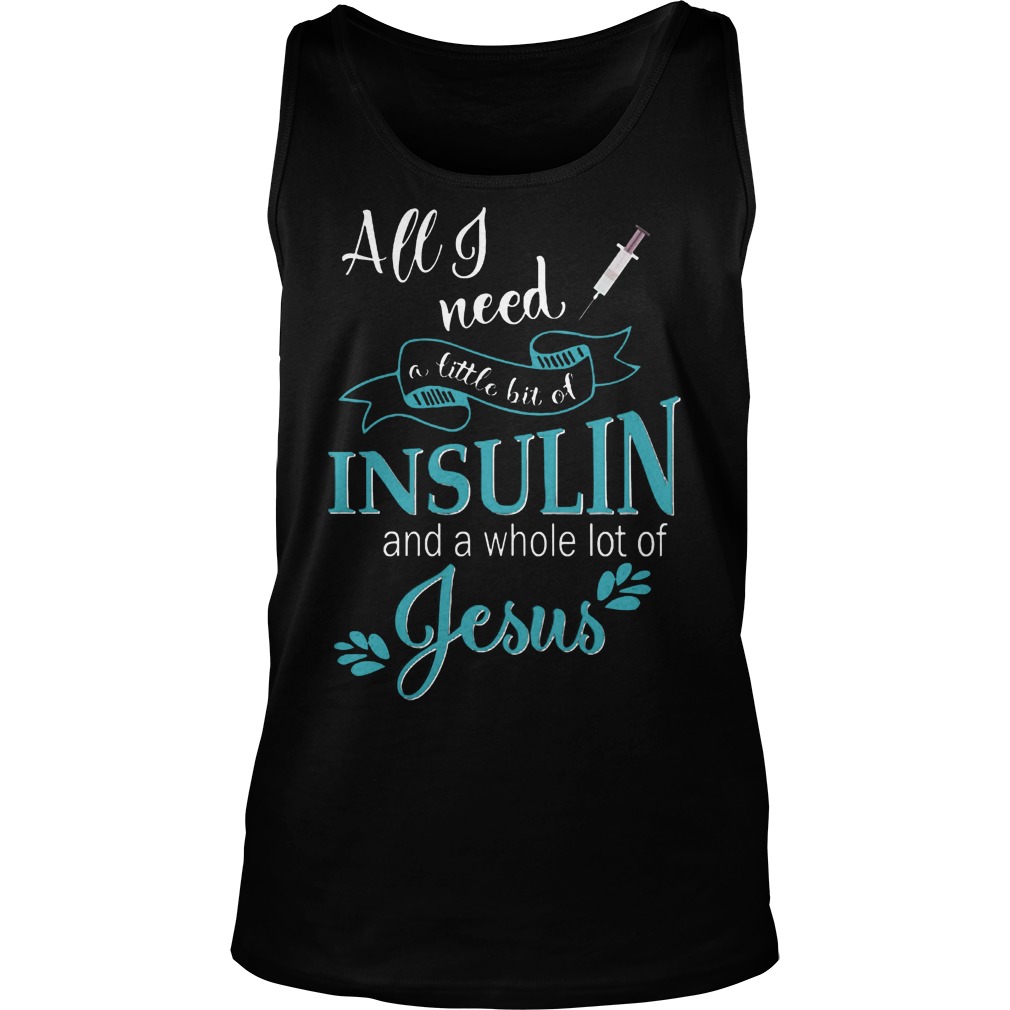 Need Little Bit Insulin Whole Lot Jesus Tanktop