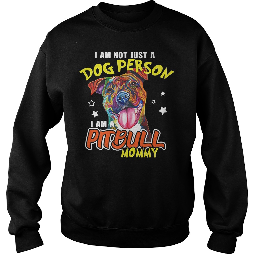 Not Just Dog Person Pit Bull Mommy Sweat Shirt