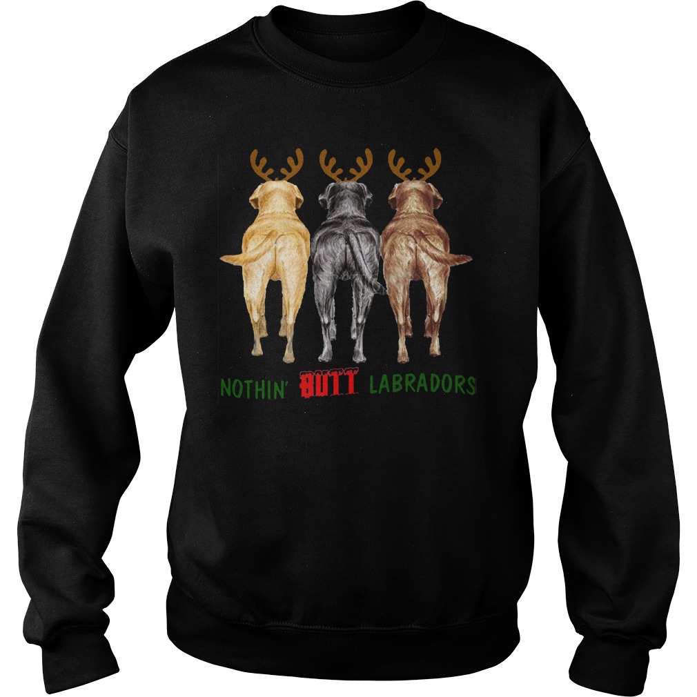 Nothin Butt Labradors Sweat Shirt