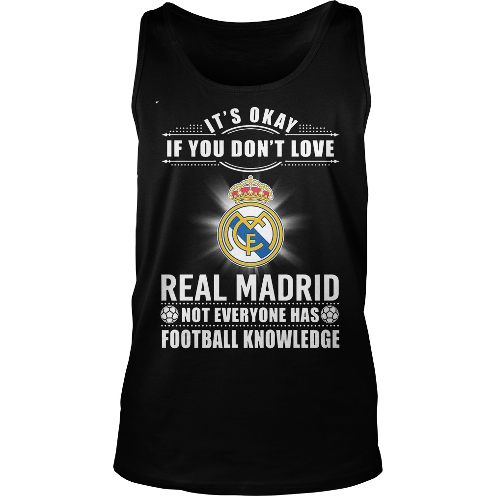 Okey Dont Love Real Madrid Not Everyone Football Knowledge Unisex Tank Top
