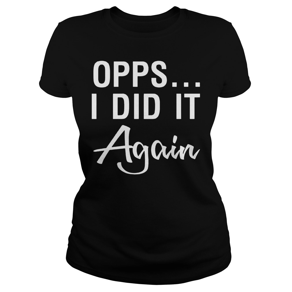Opps I Did It Again Ladies Tee