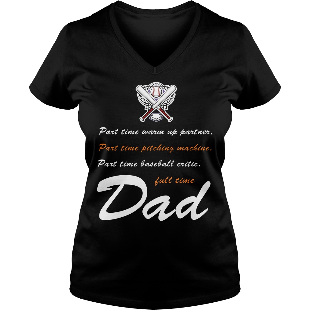 Part Time Baseball Full Time Dad Ladies V Neck