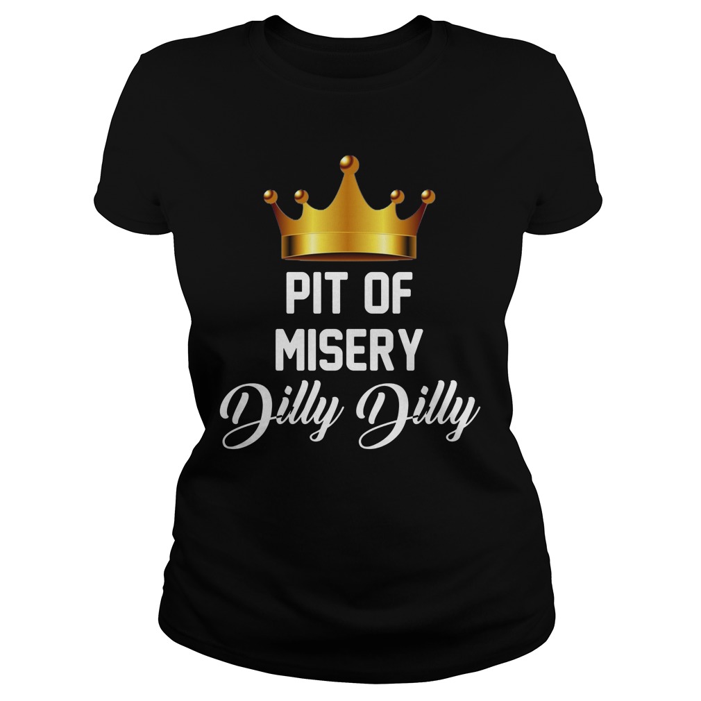Pit Misery Dilly Dilly Ladies Tee