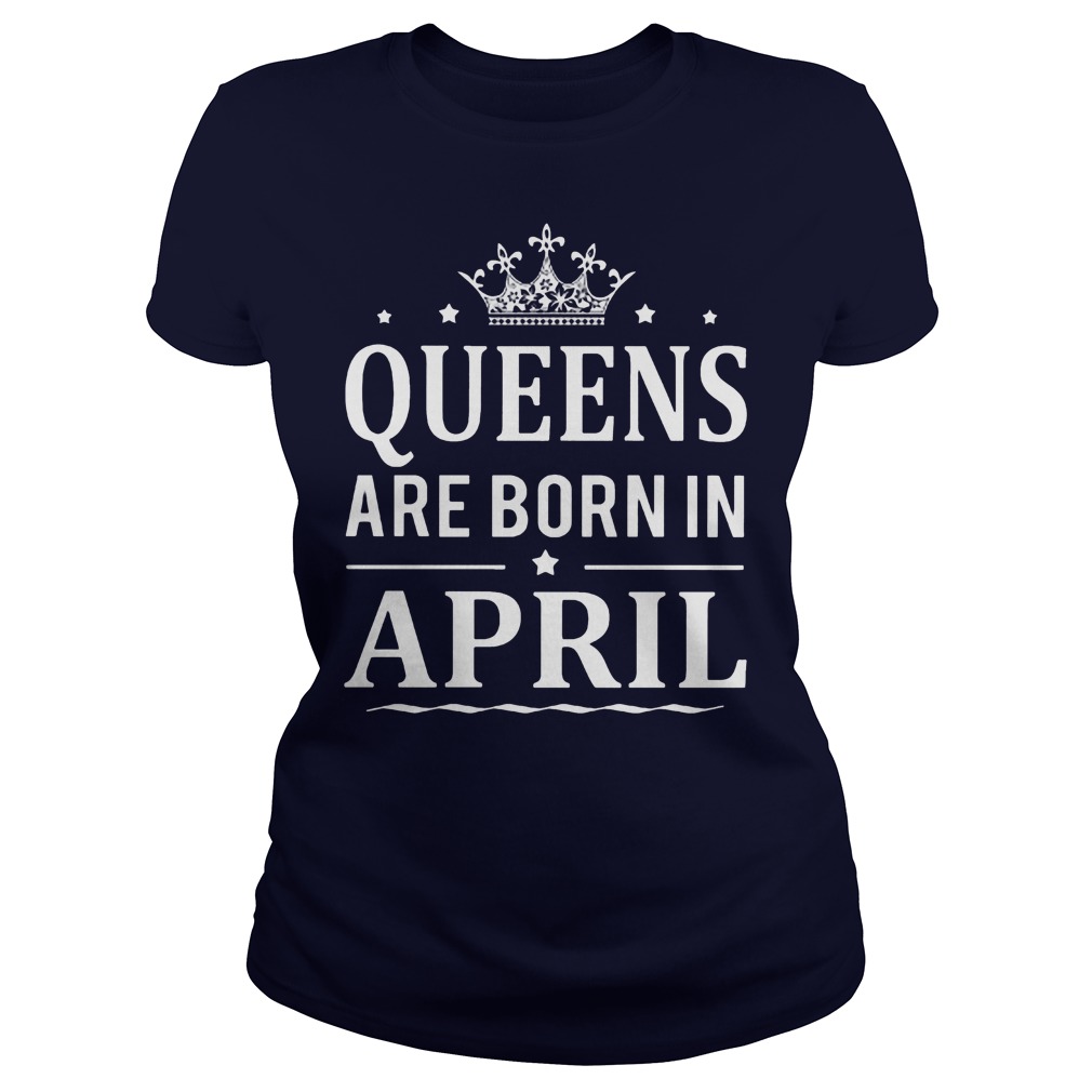 Queens Born April Ladies Tee