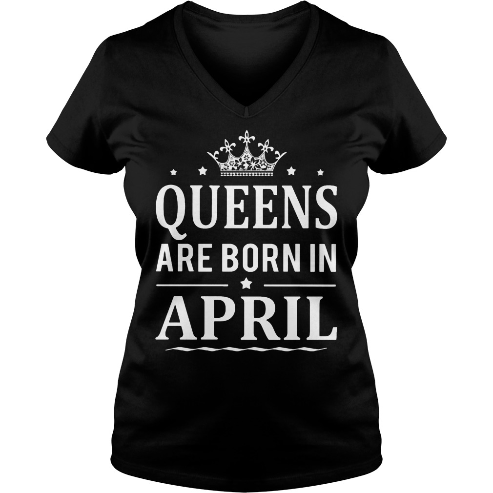 Queens Born April Ladies V Neck