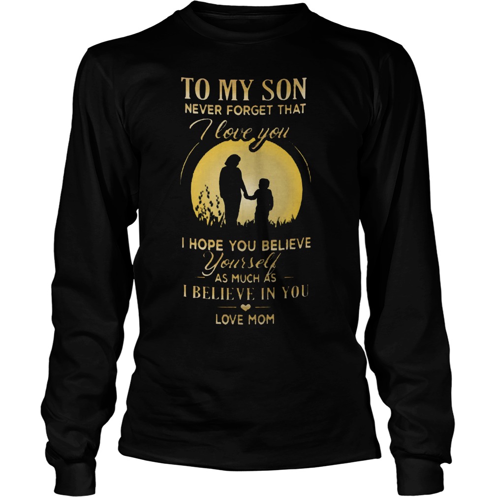 Son Never Forget Love Hope Believe Believe Longsleeve