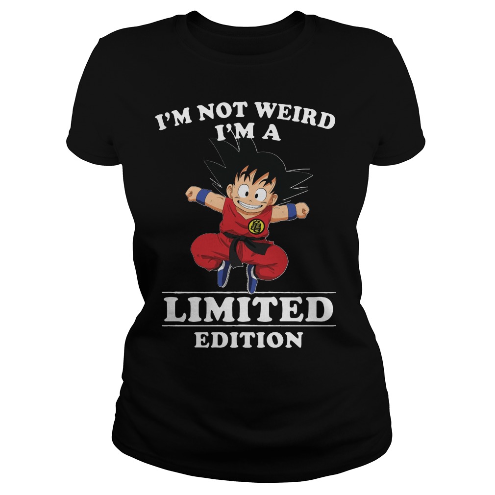 Songoku Im Not Weird Im Limited Edition Ladies Tee