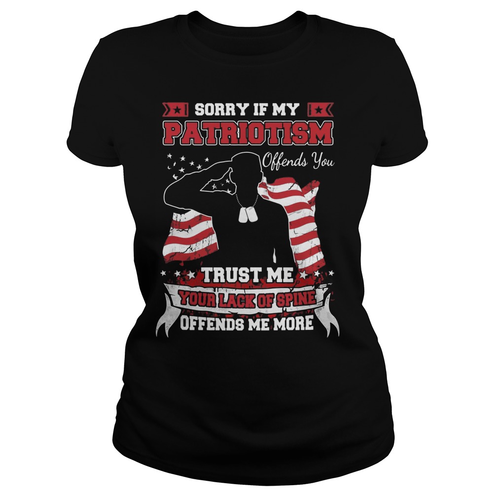 Sorry Patriotism Offends Trust Lack Spine Offends Ladies Tee