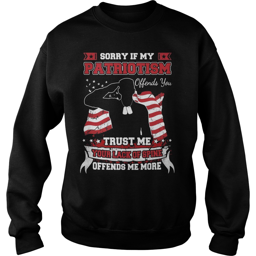 Sorry Patriotism Offends Trust Lack Spine Offends Sweat Shirt