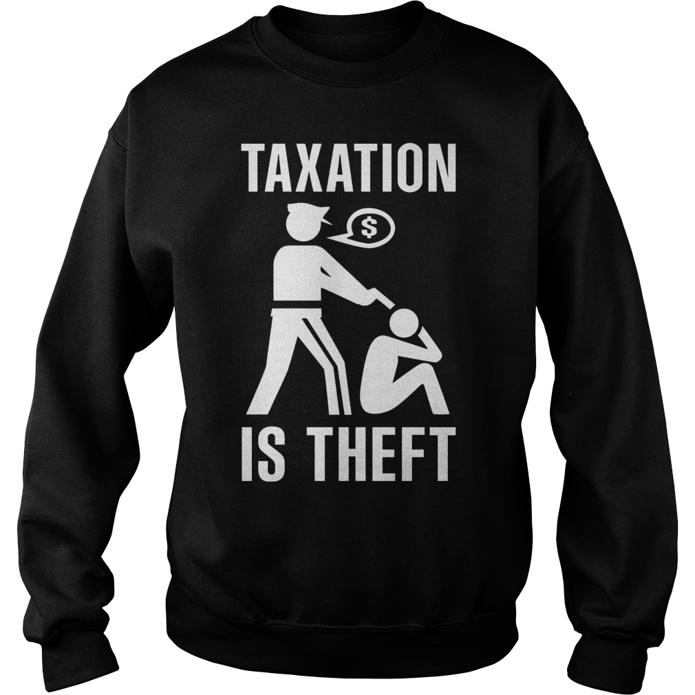 Taxation Theft Sweat Shirt