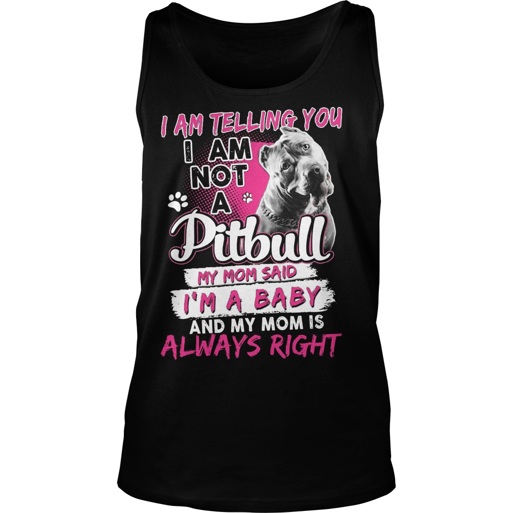 Telling Not Pitbull Mom Said Im Baby Mom Always Right Unisex Tank Top