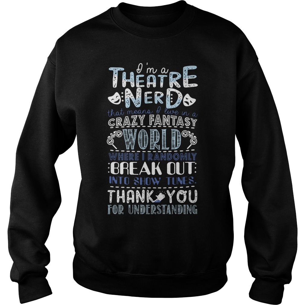 Theatre Nerd Crazy Fantasy World Randomly Break Sweater