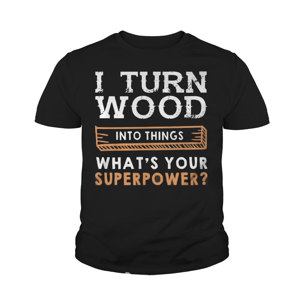 Turn Wood Things Whats Superpower Youth Tee