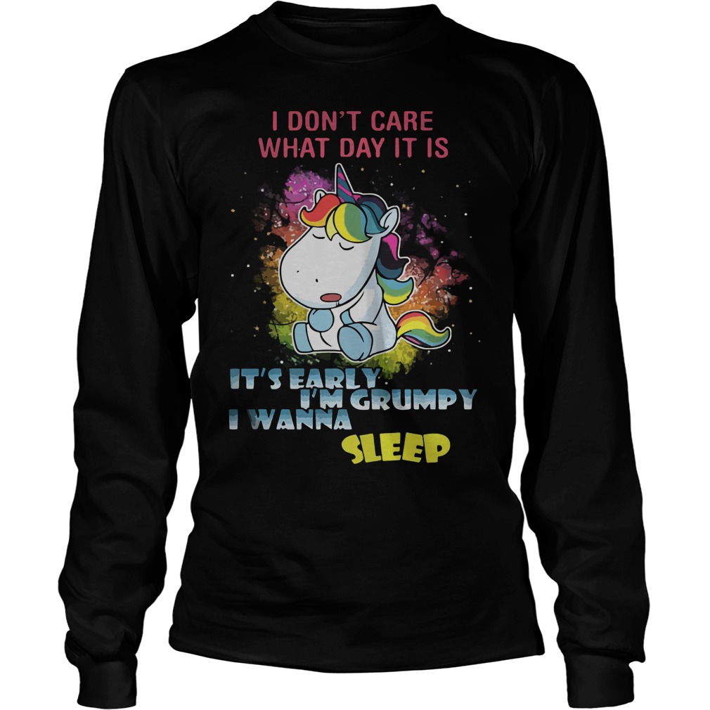 Unicorn Dont Care Day Early Im Grumpy Wanna Sleep Longsleeve