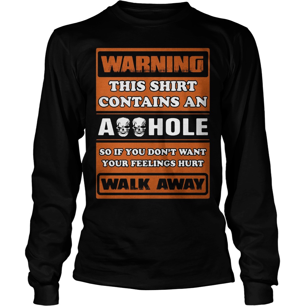 Warning Shirt Contains Asshole Walk Away Longsleeve