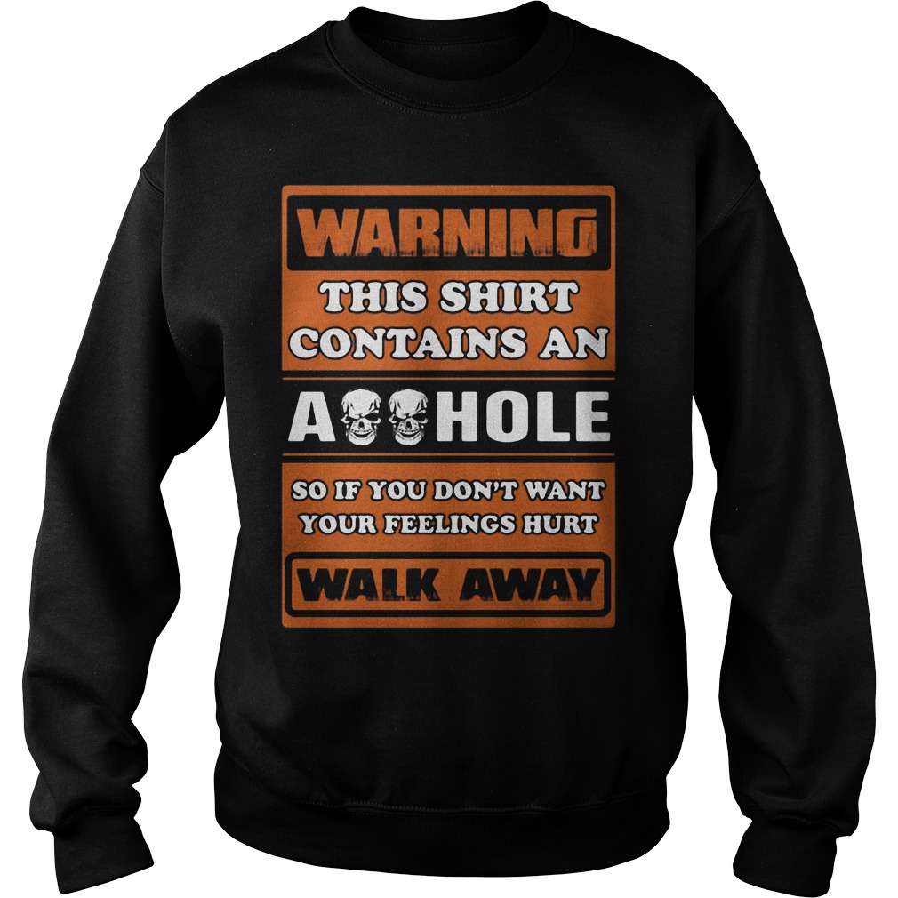 Warning Shirt Contains Asshole Walk Away Sweat Shirt