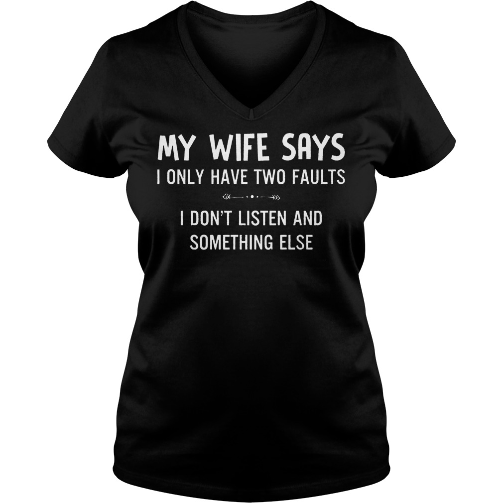 Wife Says Two Faults Dont Listen Something Else V Neck