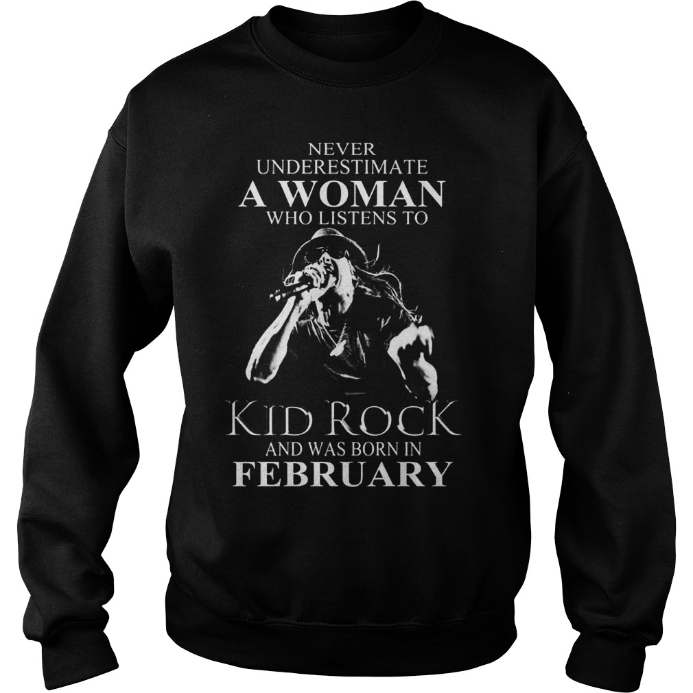 Woman Listens Kid Rock Born February Sweat Shirt
