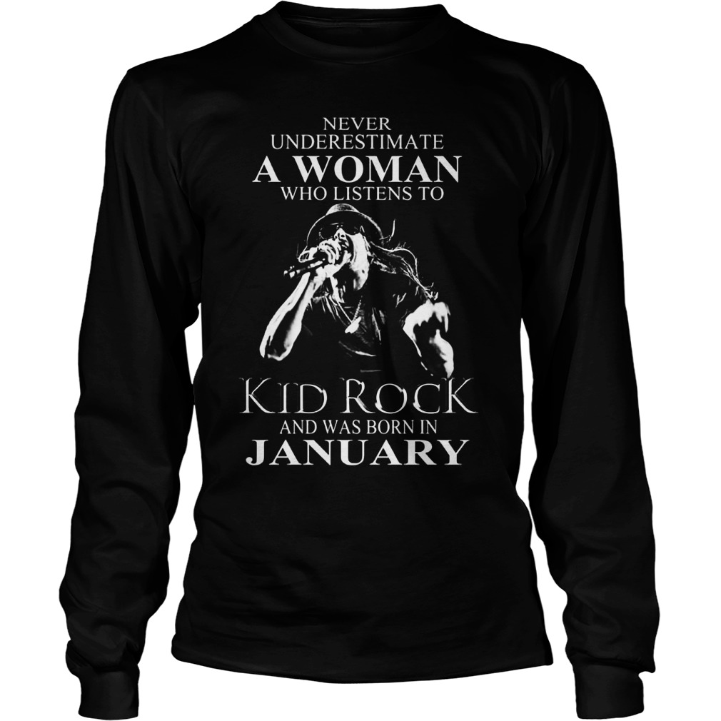 Woman Listens Kid Rock Born January Longsleeeve Tee