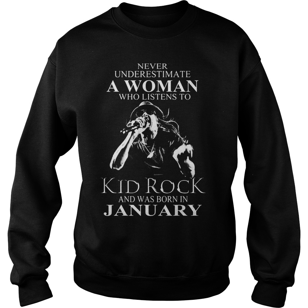 Woman Listens Kid Rock Born January Sweat Shirt