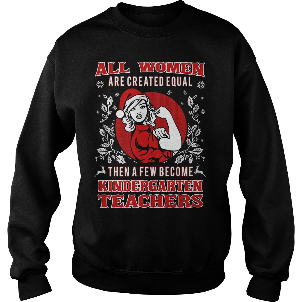 Women Created Equal Become Kindergarten Teacher Sweat Shirt
