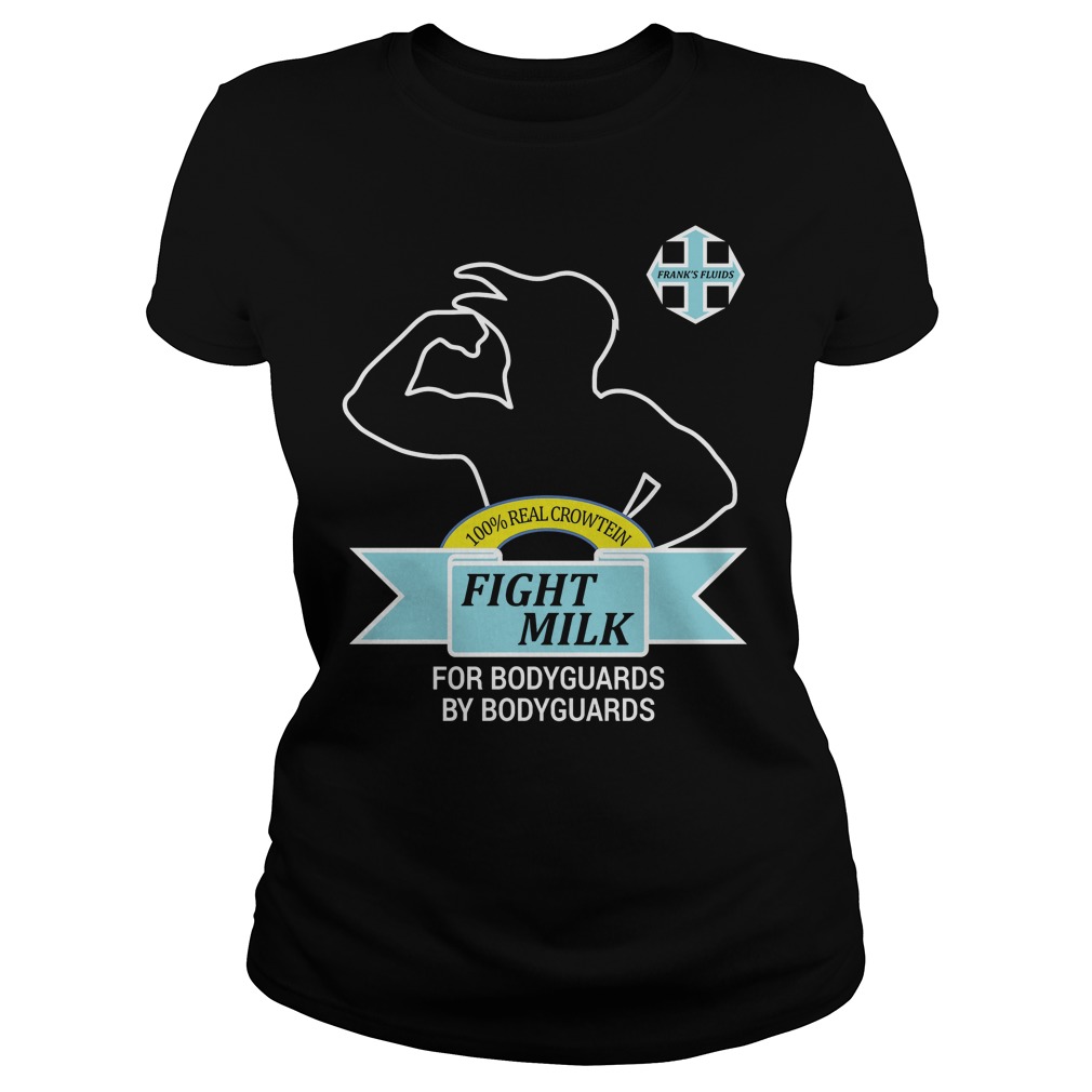 100% Real Crowten Fight Milk For Bodyguards By Bodyguards Laides Tee