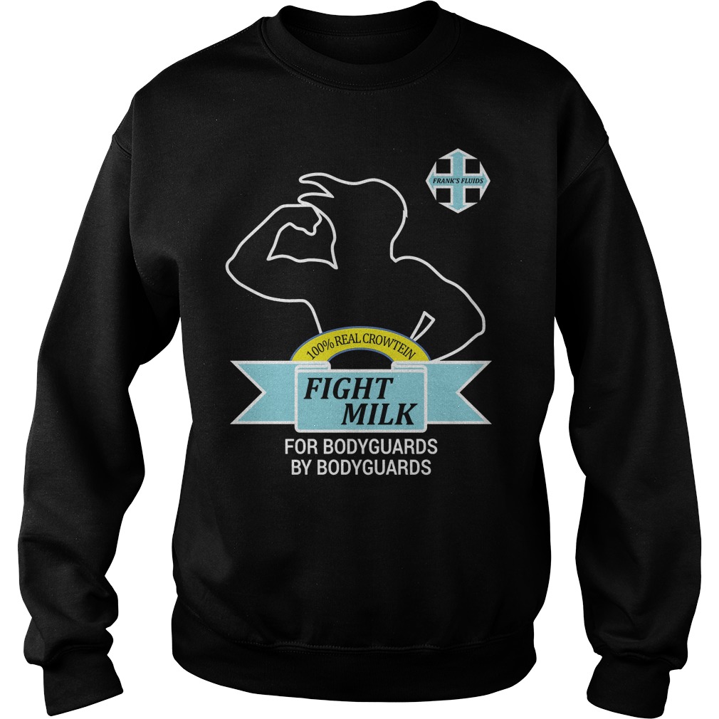 100% Real Crowten Fight Milk For Bodyguards By Bodyguards Sweater