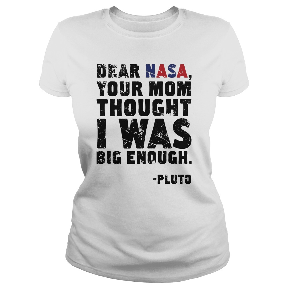 Dear Nasa Your Mom Thought I Was Big Enough Ladies Tee