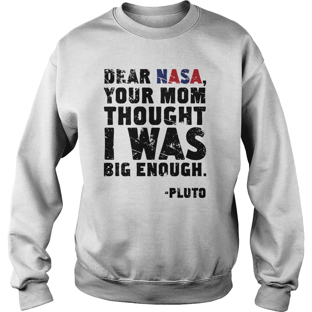 Dear Nasa Your Mom Thought I Was Big Enough Sweat Shirt