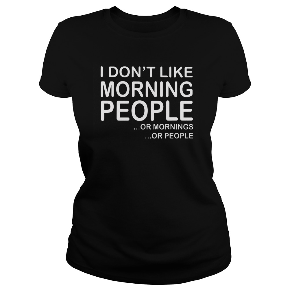 I Don't Like Morning People Ladies Tee