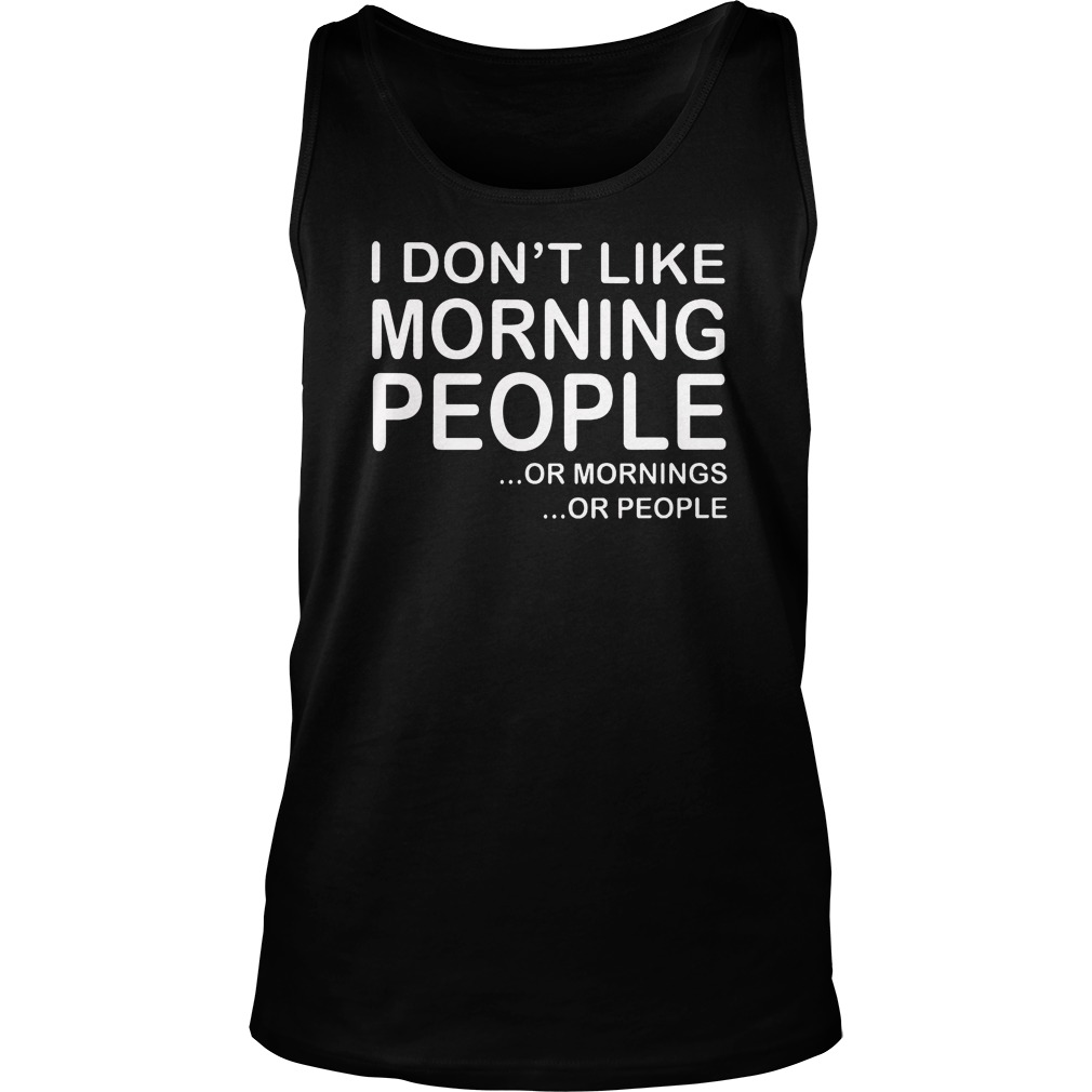 I Don't Like Morning People Tank Top