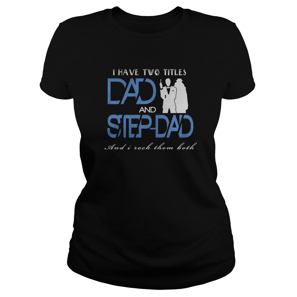 I Have Two Titles Dad Ladie Tee