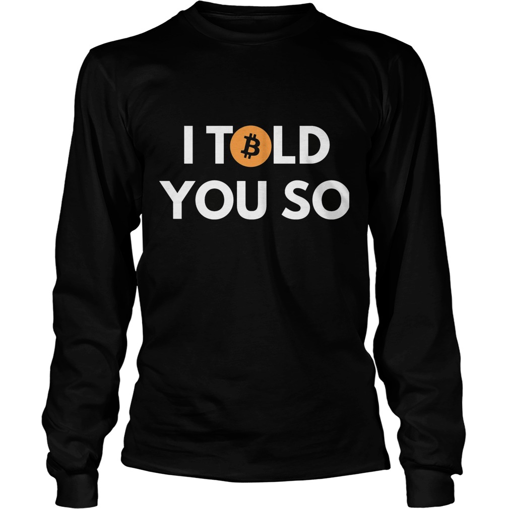 I Told You So Longsleeve