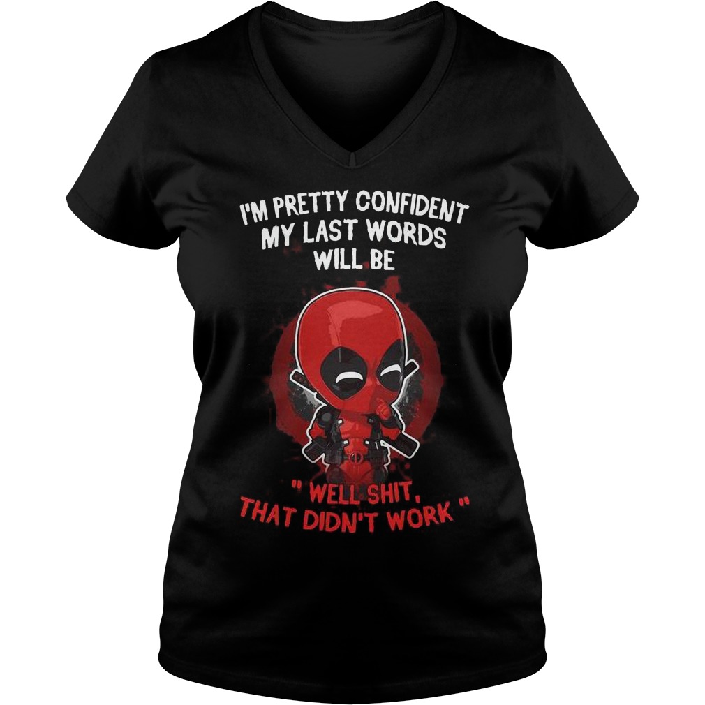 im Pretty Confident My Last Words Will Be Well Shit That Didn't Work V Neck