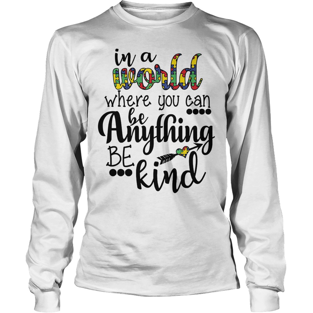 In A World Where You Can Be Anything Be Kind Longsleeve