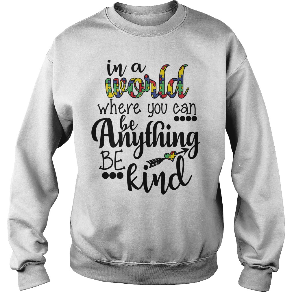 In A World Where You Can Be Anything Be Kind Sweat Shirt