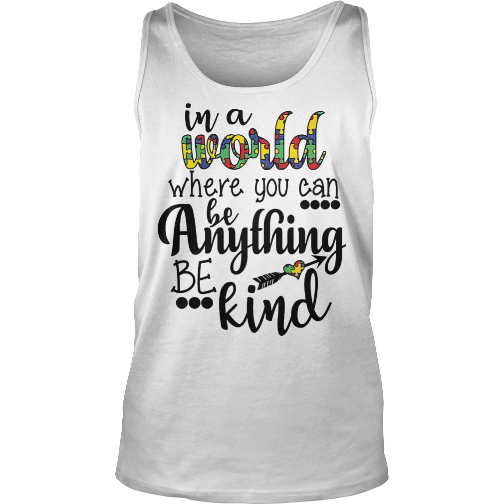 In A World Where You Can Be Anything Be Kind Tank Top