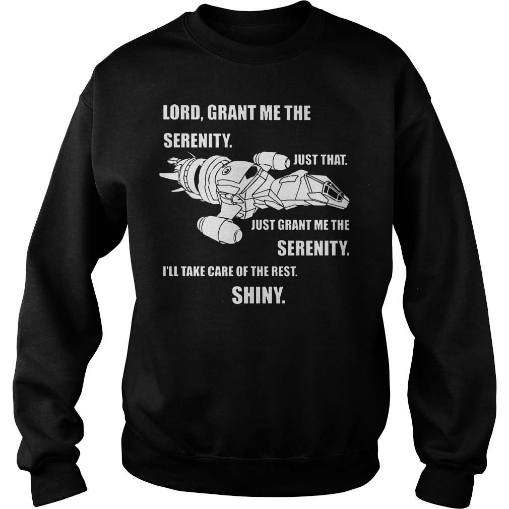 Lord, Grant Me The Serenity. Just Grant Me The Serenity. I'll Take Care Of The Rest Shirt Sweat Shirt