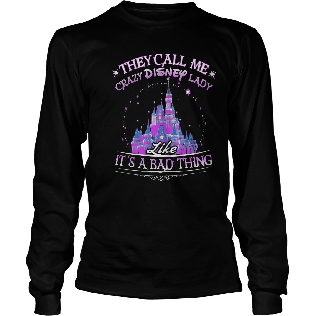 They Call Me Crazy Disney Lady It's A Bad Thing Longsleeve