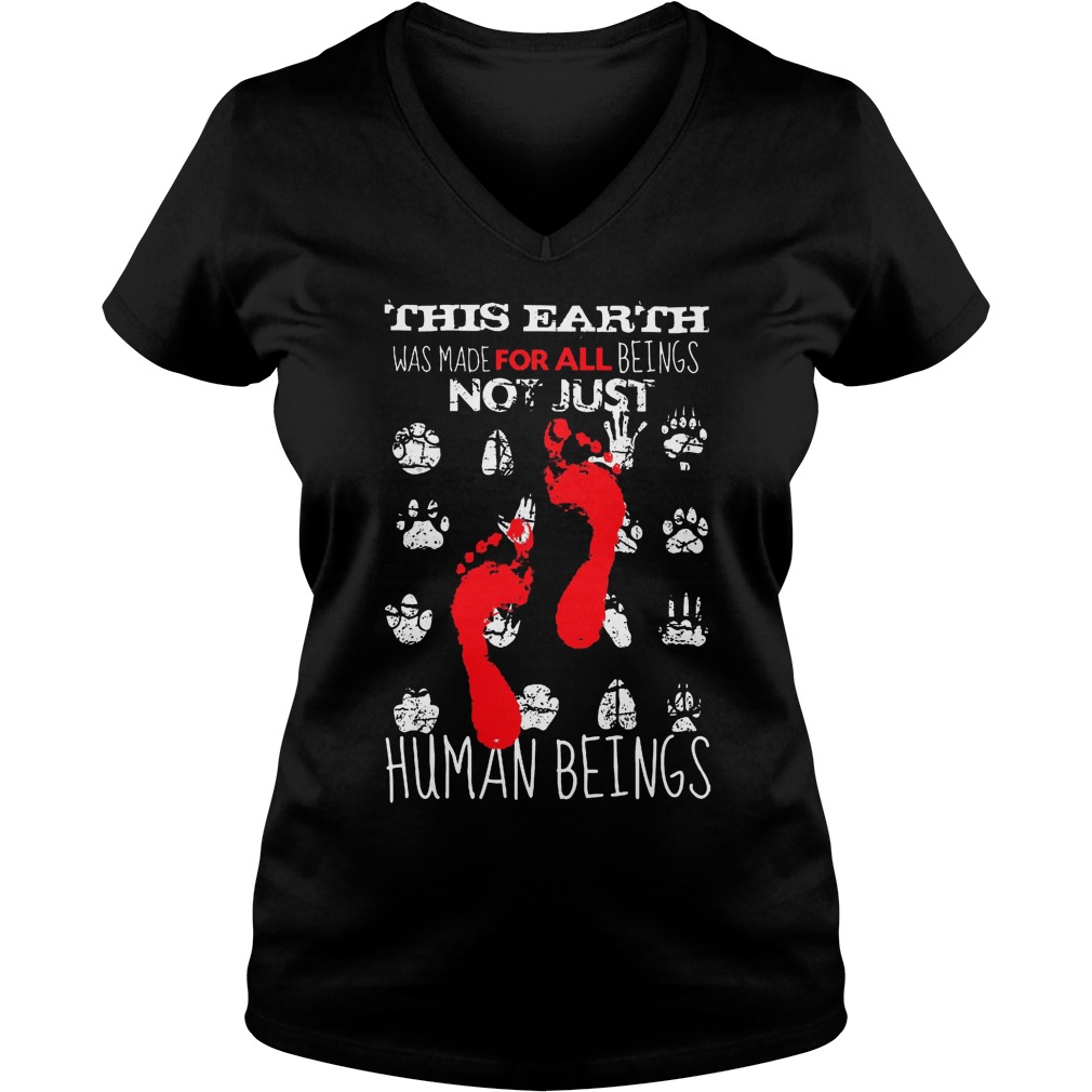 This Earth Was Made For All Beings Not Just Human Beings Ladies V Neck