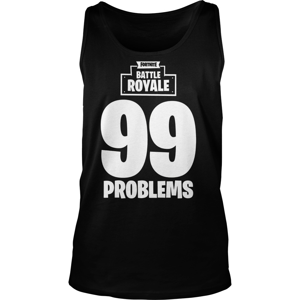 Fortnite Battle Royale 99 Problem Tanktop
