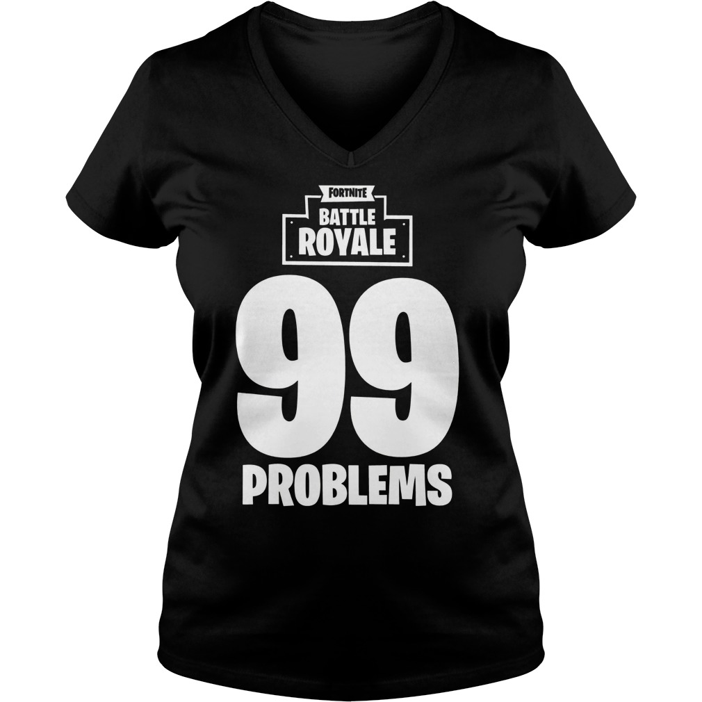 Fortnite Battle Royale 99 Problems Vneck