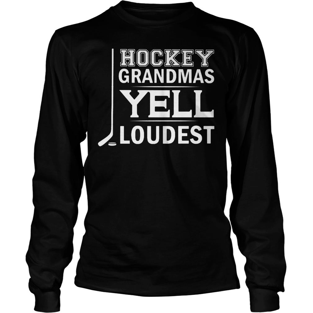 Hockey Grandmas Yell Loudest Longsleeve