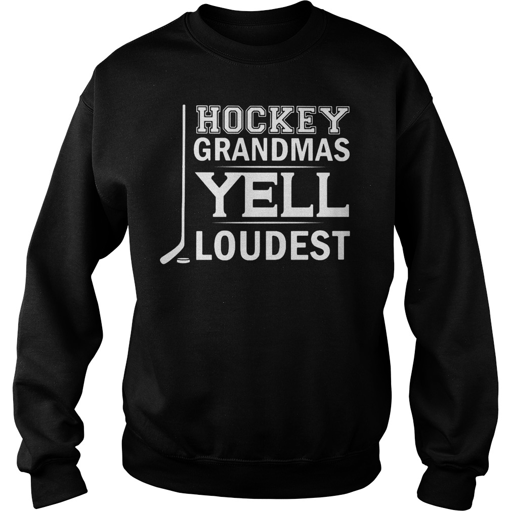 Hockey Grandmas Yell Loudest Sweatshirt