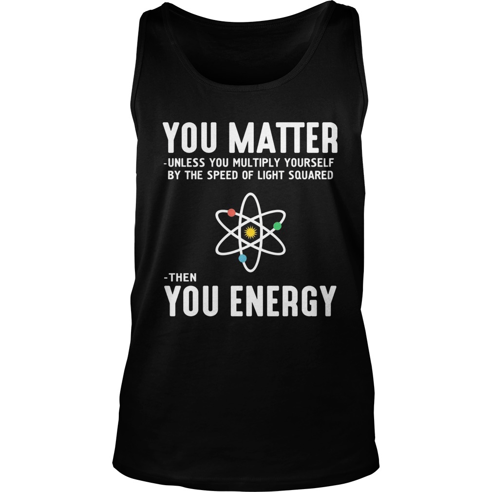 Matter Unless Multiply Speed Light Squared Energy Tanktop