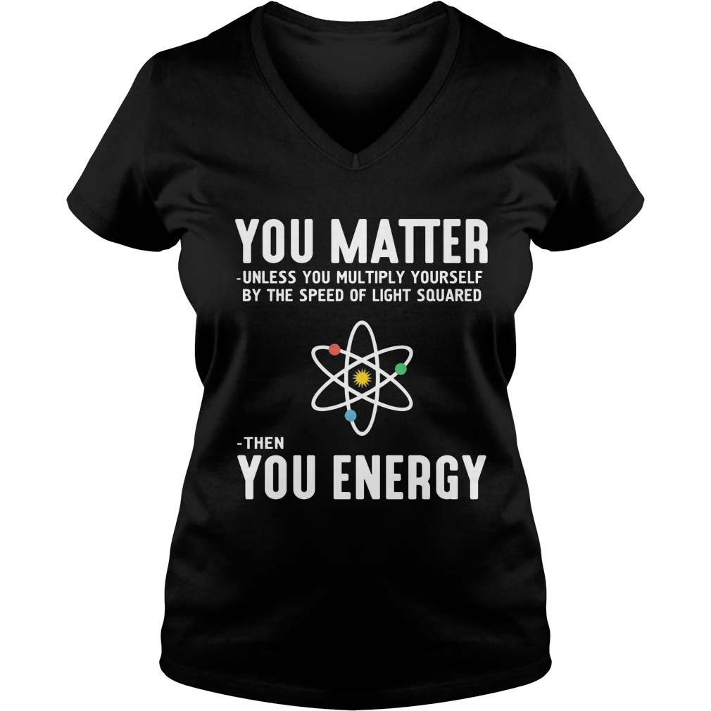 Matter Unless Multiply Speed Light Squared Energy Vneck